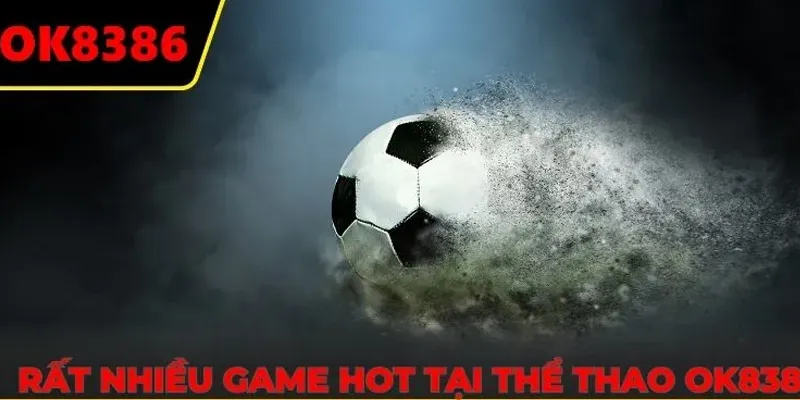 Rất nhiều game hot hit tại sảnh thể thao OK8386